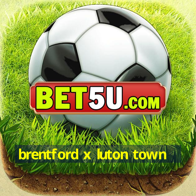 brentford x luton town